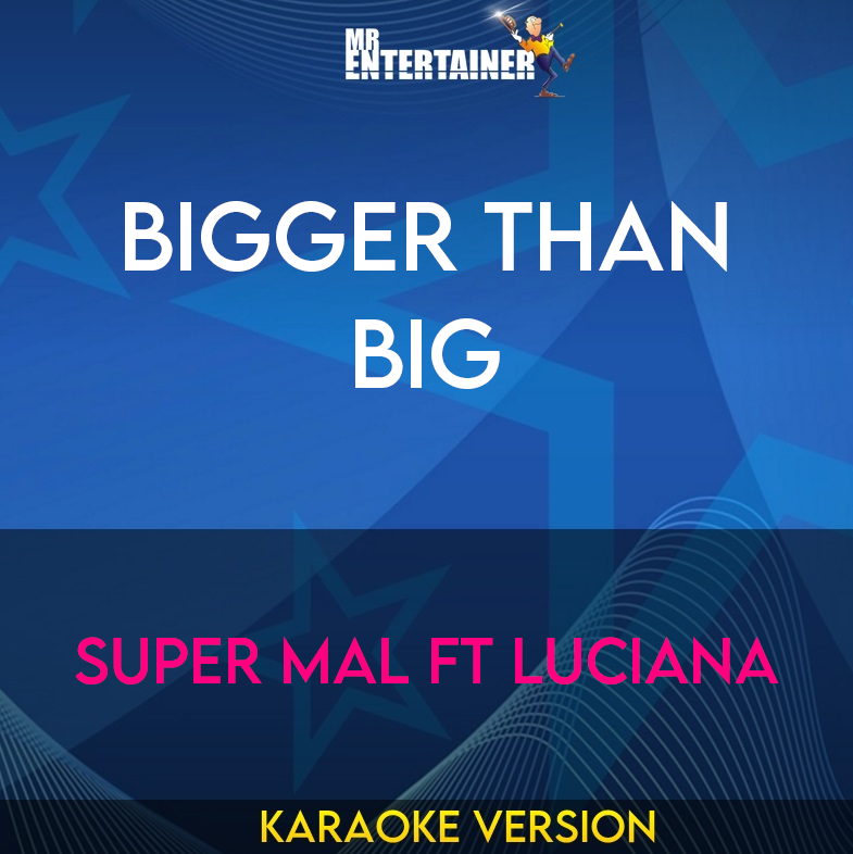 Bigger Than Big - Super Mal Ft Luciana (Karaoke Version) from Mr Entertainer Karaoke