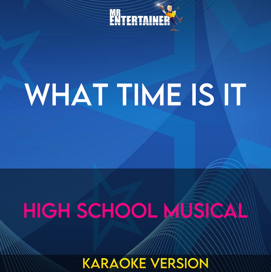 What Time Is It - High School Musical (Karaoke Version) from Mr Entertainer Karaoke