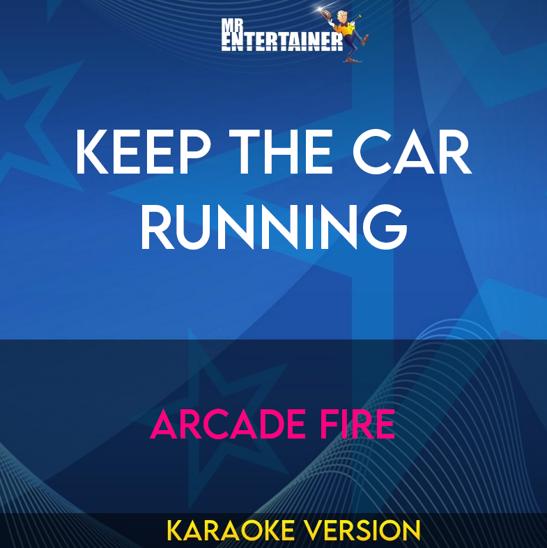 Keep The Car Running - Arcade Fire (Karaoke Version) from Mr Entertainer Karaoke
