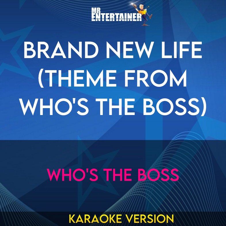 Brand New Life (theme From Who's The Boss) - Who's The Boss (Karaoke Version) from Mr Entertainer Karaoke