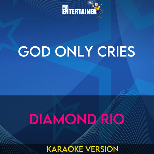 God Only Cries - Diamond Rio (Karaoke Version) from Mr Entertainer Karaoke