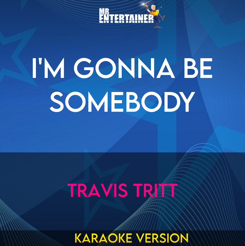 I'm Gonna Be Somebody - Travis Tritt (Karaoke Version) from Mr Entertainer Karaoke