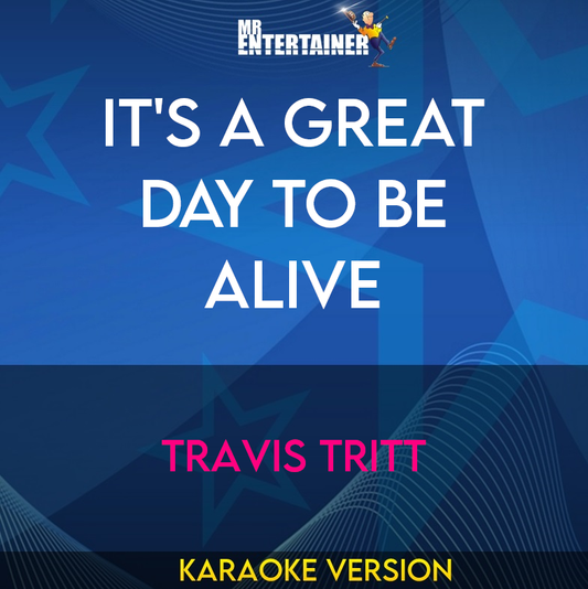 It's A Great Day To Be Alive - Travis Tritt (Karaoke Version) from Mr Entertainer Karaoke