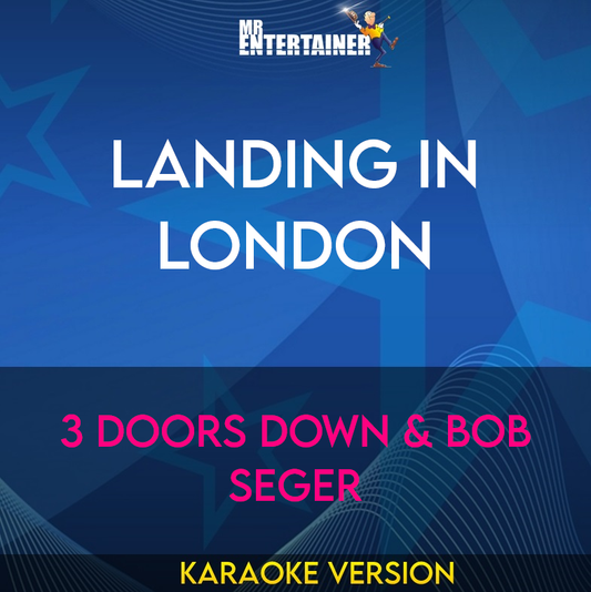 Landing In London - 3 Doors Down & Bob Seger (Karaoke Version) from Mr Entertainer Karaoke