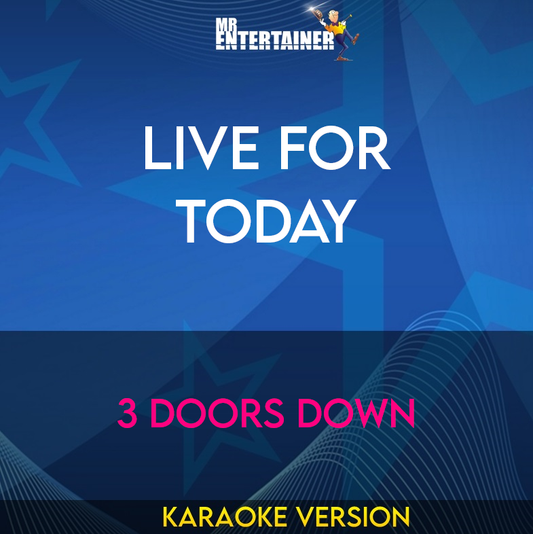 Live For Today - 3 Doors Down (Karaoke Version) from Mr Entertainer Karaoke