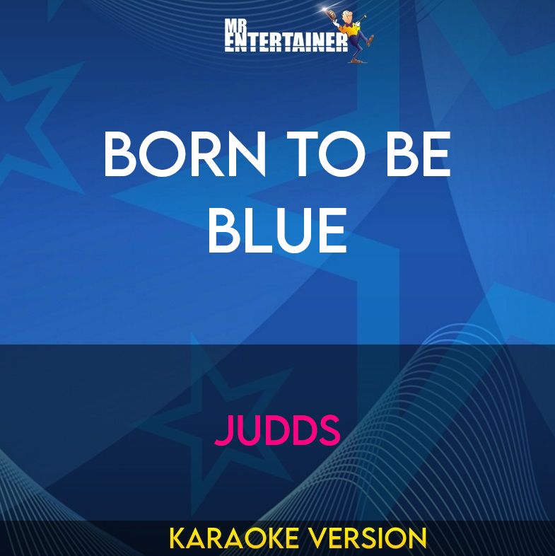 Born To Be Blue - Judds (Karaoke Version) from Mr Entertainer Karaoke