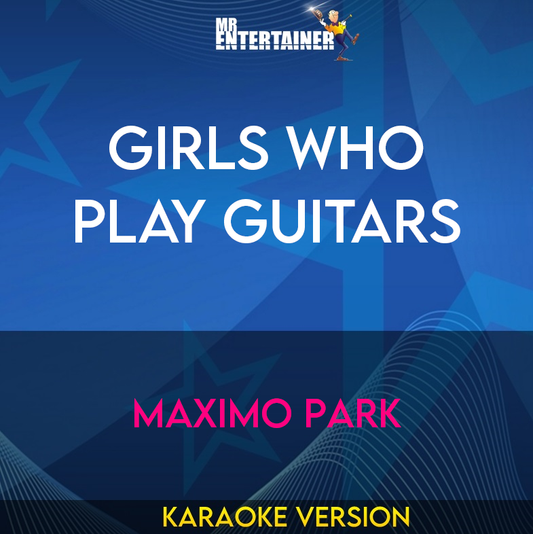 Girls Who Play Guitars - Maximo Park (Karaoke Version) from Mr Entertainer Karaoke