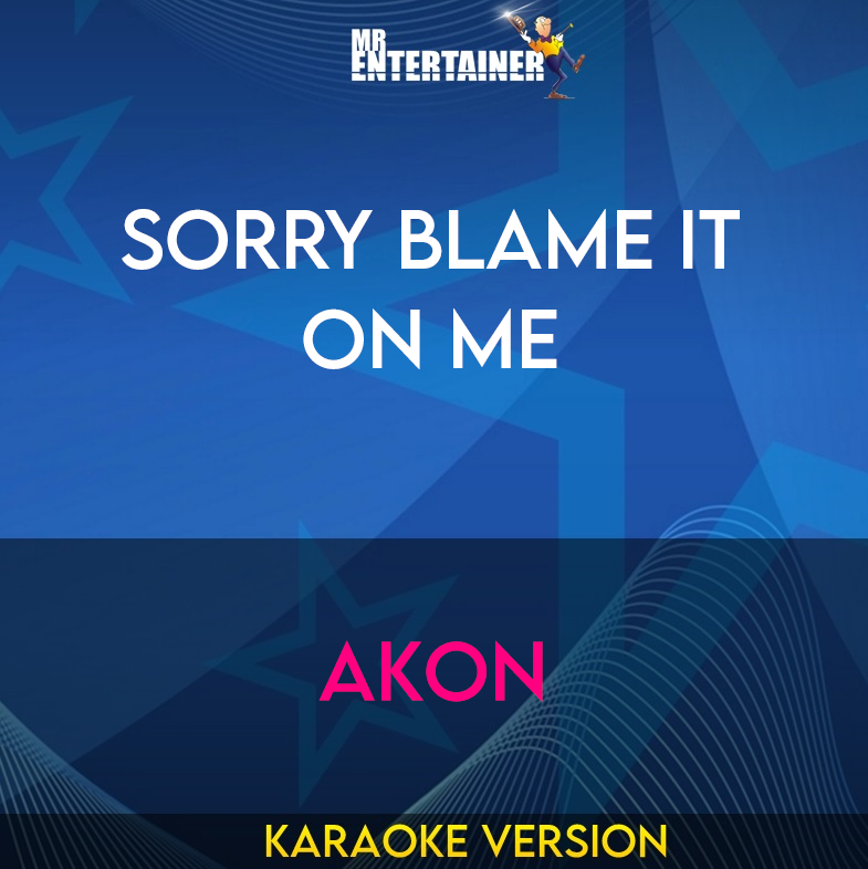 Sorry Blame It On Me - Akon (Karaoke Version) from Mr Entertainer Karaoke