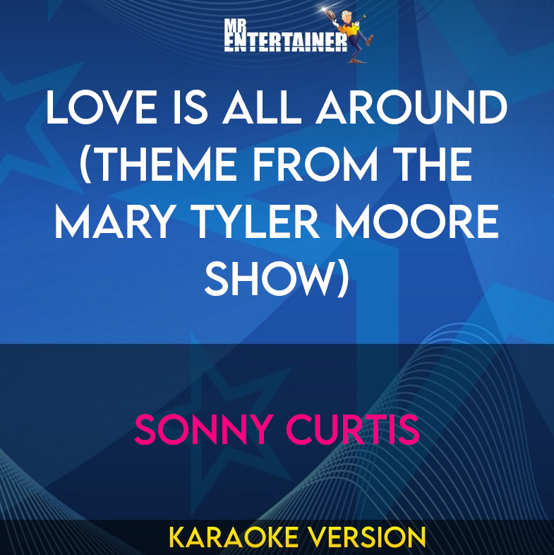 Love Is All Around (theme From The Mary Tyler Moore Show) - Sonny Curtis (Karaoke Version) from Mr Entertainer Karaoke
