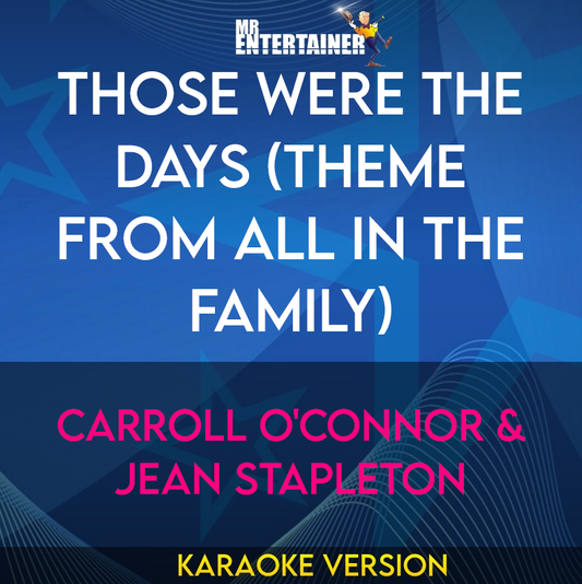 Those Were The Days (Theme From All In The Family) - Carroll O'Connor & Jean Stapleton (Karaoke Version) from Mr Entertainer Karaoke