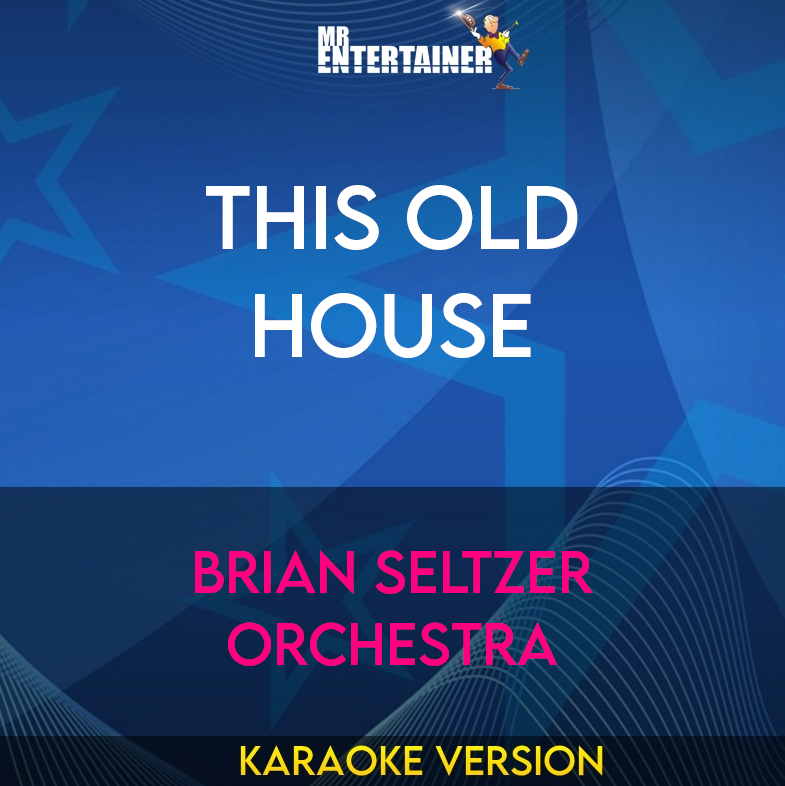 This Old House - Brian Seltzer Orchestra (Karaoke Version) from Mr Entertainer Karaoke