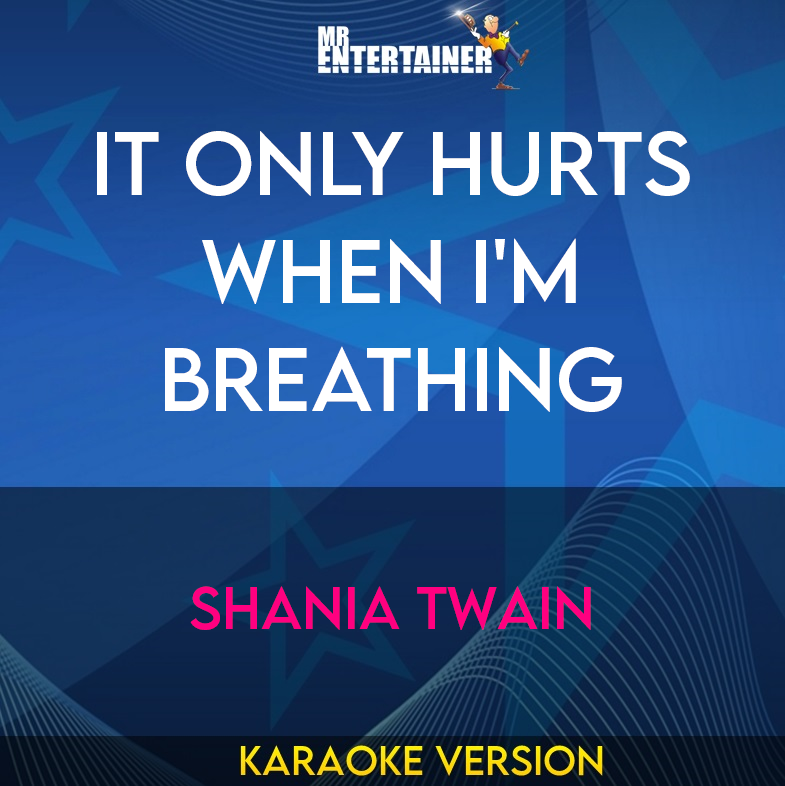 It Only Hurts When I'm Breathing - Shania Twain (Karaoke Version) from Mr Entertainer Karaoke