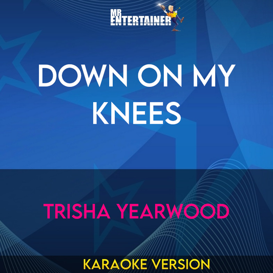 Down On My Knees - Trisha Yearwood (Karaoke Version) from Mr Entertainer Karaoke