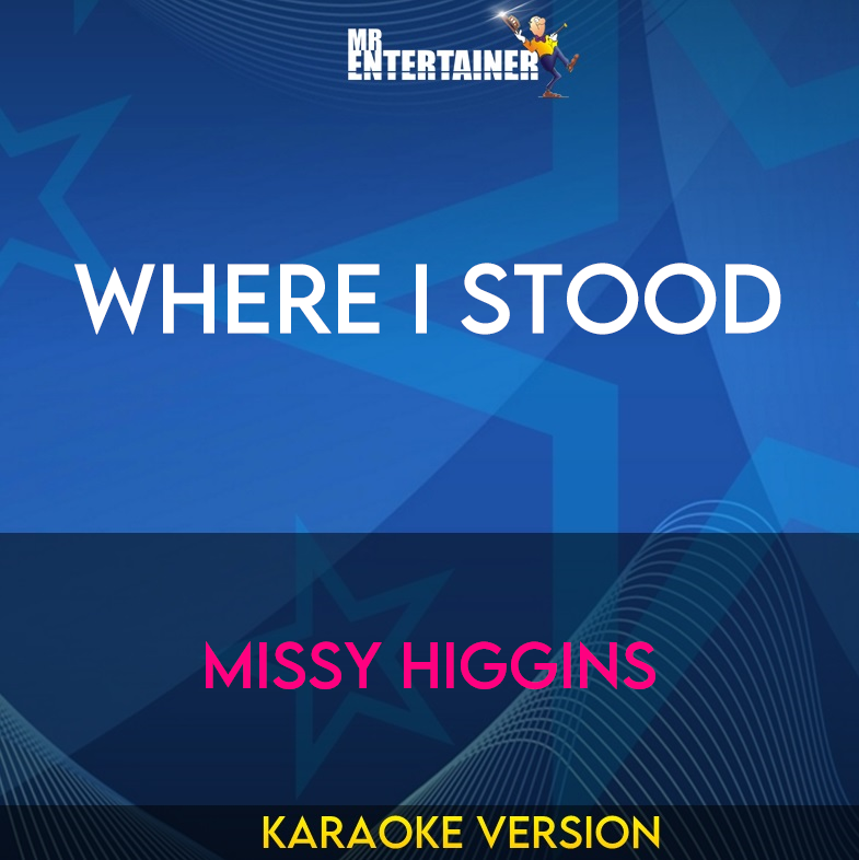 Where I Stood - Missy Higgins (Karaoke Version) from Mr Entertainer Karaoke