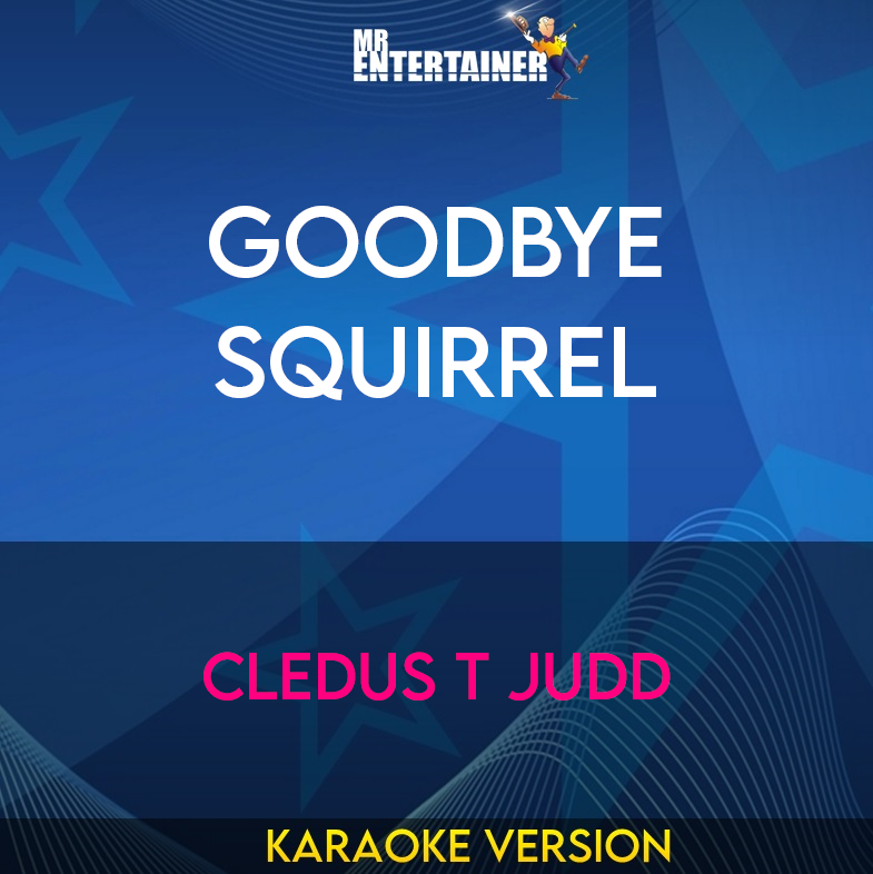 Goodbye Squirrel - Cledus T Judd (Karaoke Version) from Mr Entertainer Karaoke
