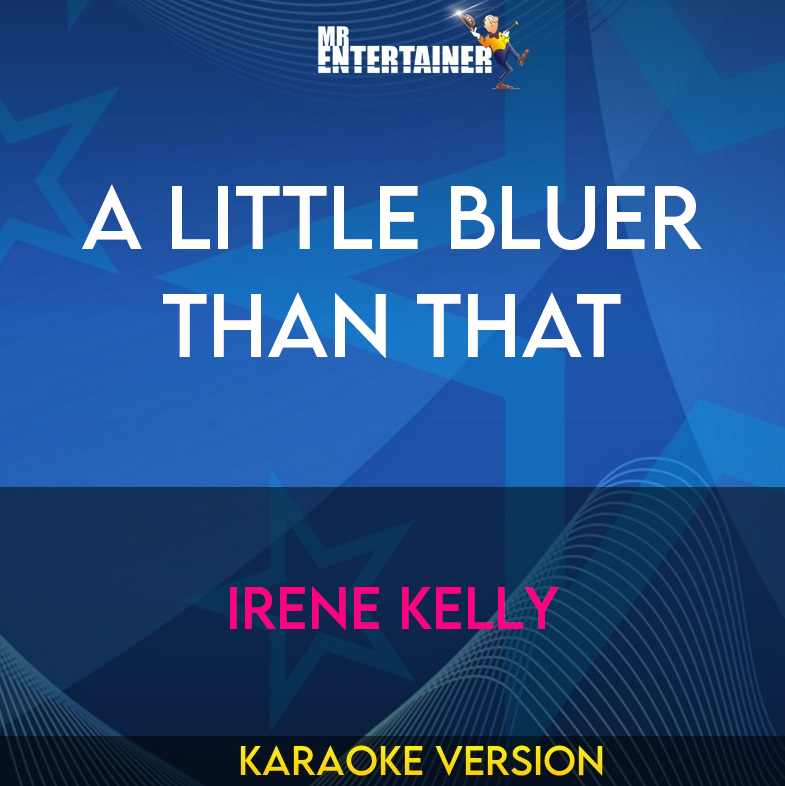 A Little Bluer Than That - Irene Kelly (Karaoke Version) from Mr Entertainer Karaoke