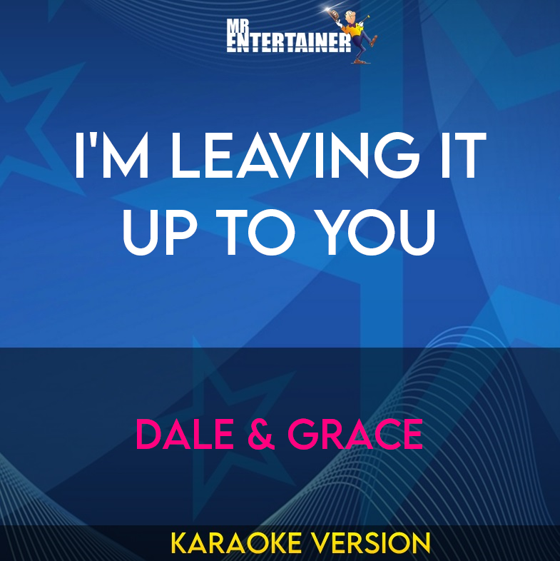 I'm Leaving It Up To You - Dale & Grace (Karaoke Version) from Mr Entertainer Karaoke