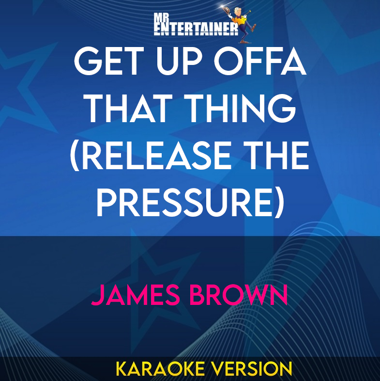 Get Up Offa That Thing (release The Pressure) - James Brown (Karaoke Version) from Mr Entertainer Karaoke