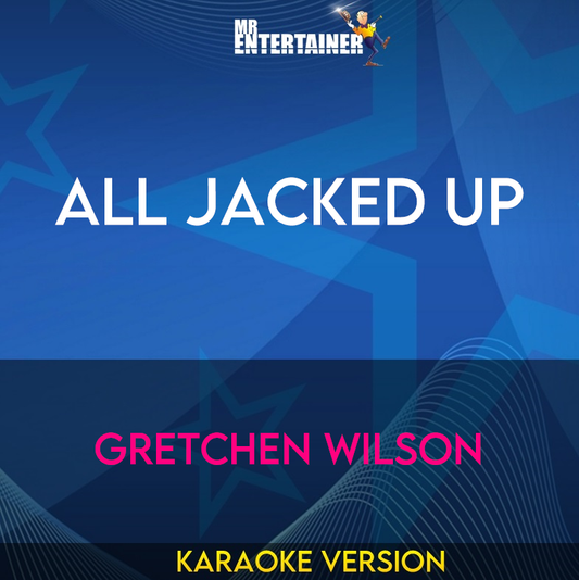 All Jacked Up - Gretchen Wilson (Karaoke Version) from Mr Entertainer Karaoke