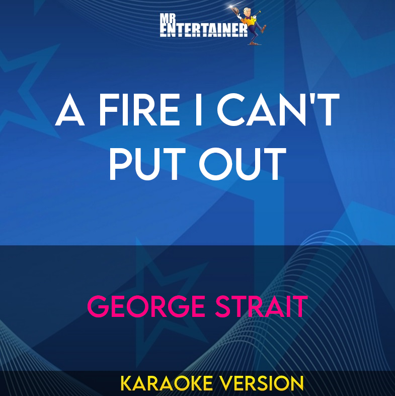 A Fire I Can't Put Out - George Strait (Karaoke Version) from Mr Entertainer Karaoke