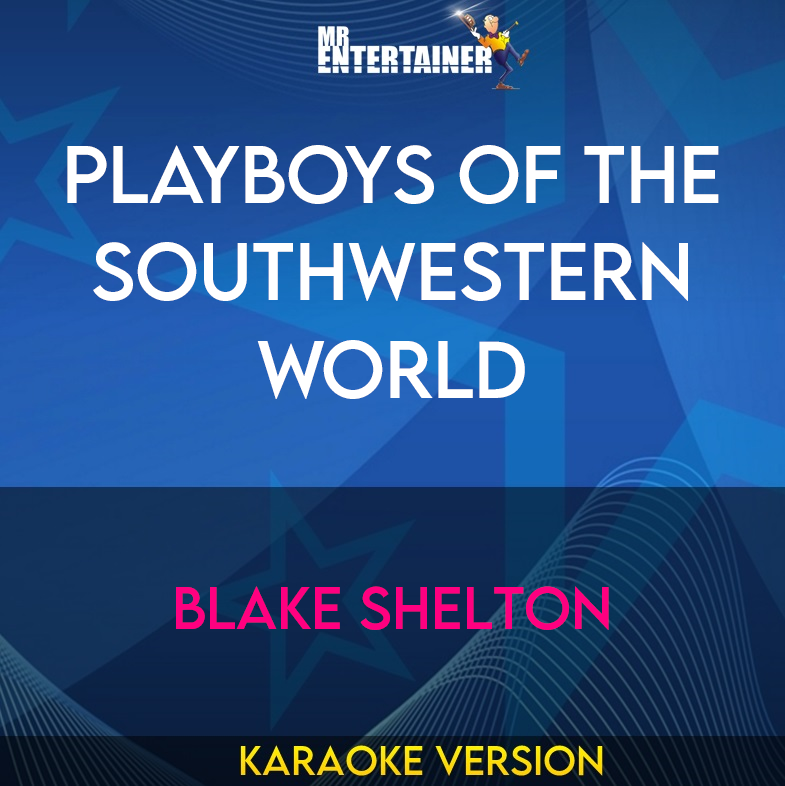 Playboys Of The Southwestern World - Blake Shelton (Karaoke Version) from Mr Entertainer Karaoke
