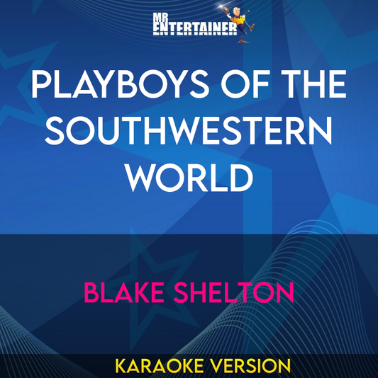 Playboys Of The Southwestern World - Blake Shelton (Karaoke Version) from Mr Entertainer Karaoke