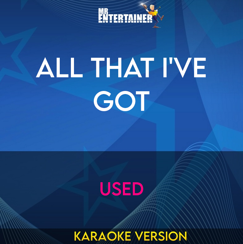 All That I've Got - Used (Karaoke Version) from Mr Entertainer Karaoke