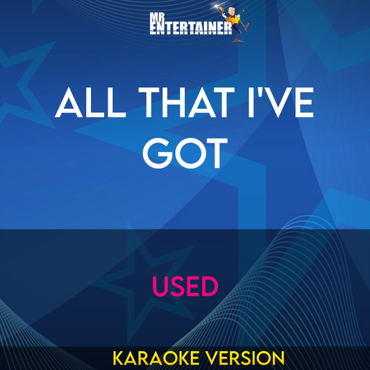 All That I've Got - Used (Karaoke Version) from Mr Entertainer Karaoke