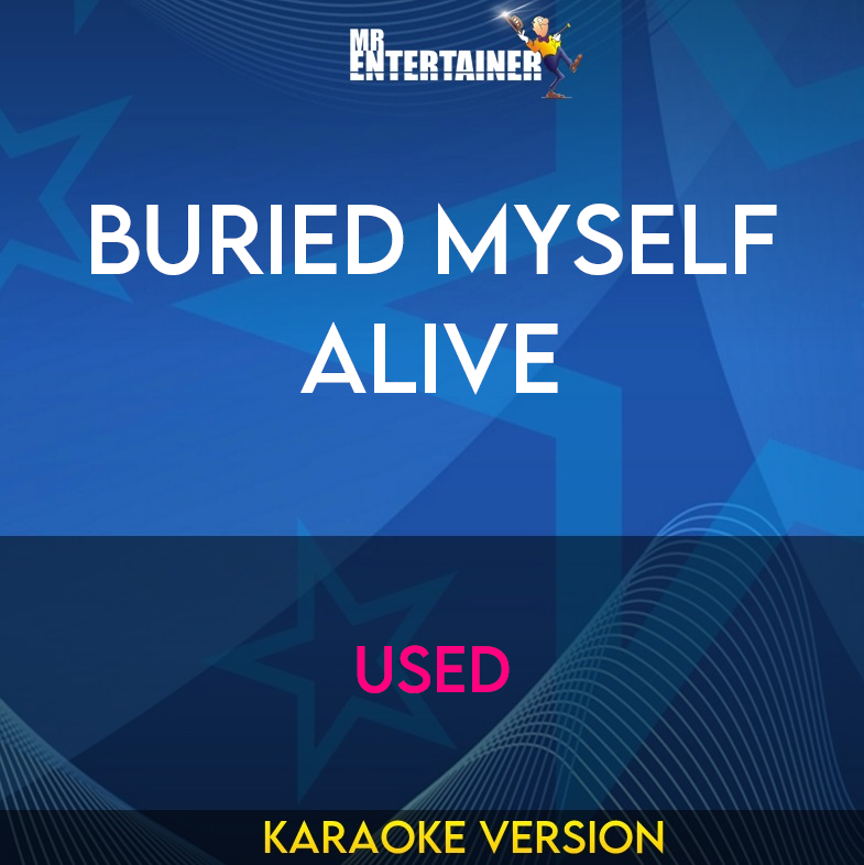 Buried Myself Alive - Used (Karaoke Version) from Mr Entertainer Karaoke