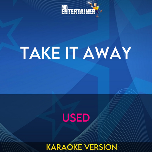Take It Away - Used (Karaoke Version) from Mr Entertainer Karaoke
