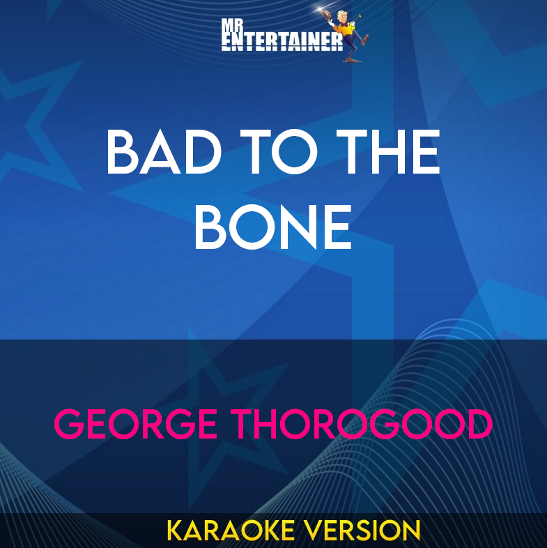 Bad To The Bone - George Thorogood (Karaoke Version) from Mr Entertainer Karaoke