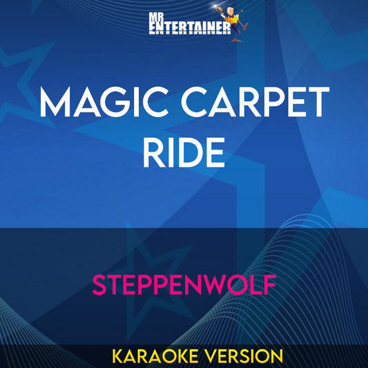 Magic Carpet Ride - Steppenwolf (Karaoke Version) from Mr Entertainer Karaoke