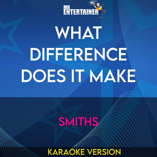 What Difference Does It Make - Smiths (Karaoke Version) from Mr Entertainer Karaoke