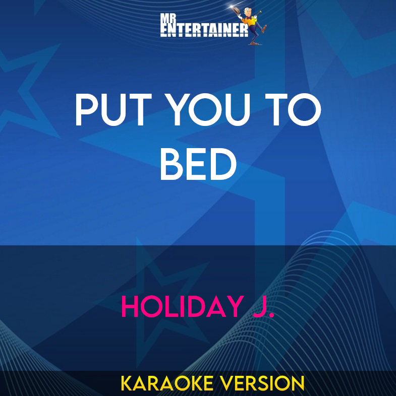 Put You To Bed - Holiday J. (Karaoke Version) from Mr Entertainer Karaoke