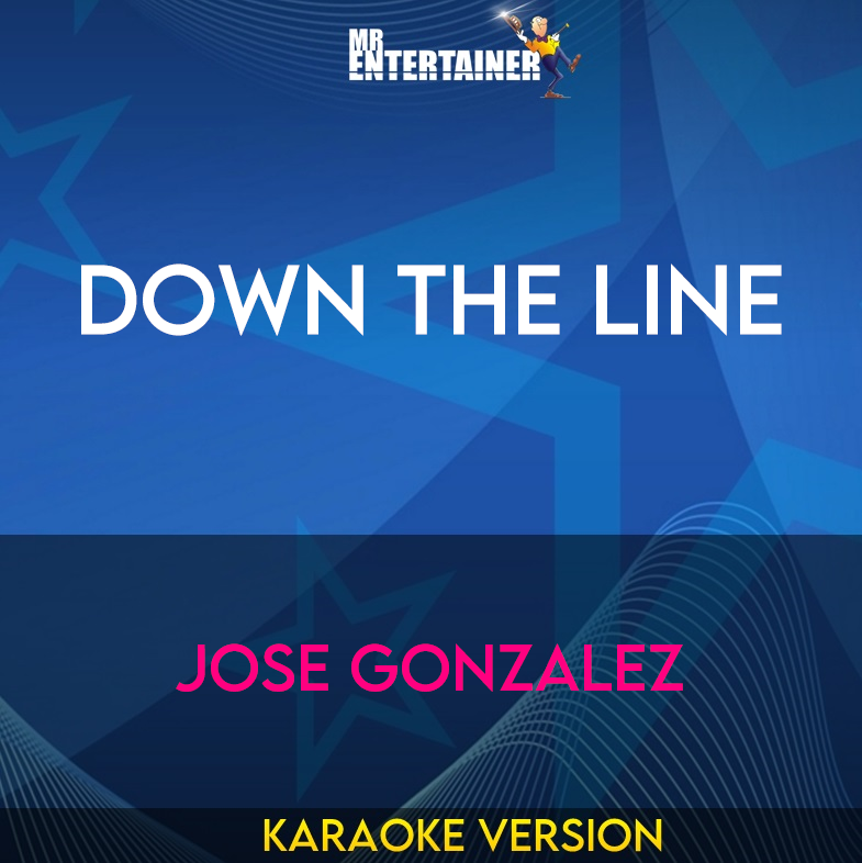 Down The Line - Jose Gonzalez (Karaoke Version) from Mr Entertainer Karaoke