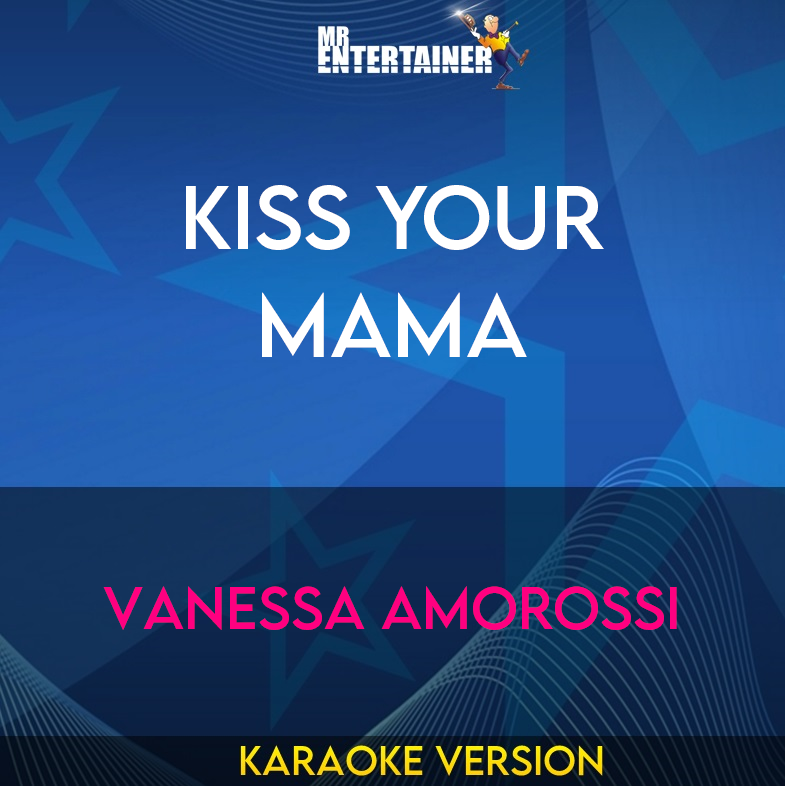 Kiss Your Mama - Vanessa Amorossi (Karaoke Version) from Mr Entertainer Karaoke