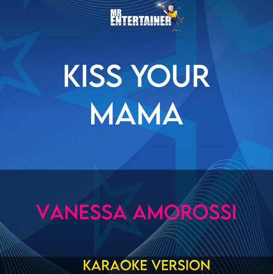 Kiss Your Mama - Vanessa Amorossi (Karaoke Version) from Mr Entertainer Karaoke