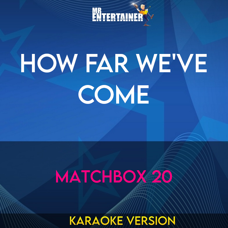 How Far We've Come - Matchbox 20 (Karaoke Version) from Mr Entertainer Karaoke