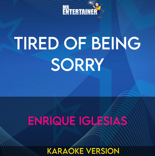 Tired Of Being Sorry - Enrique Iglesias (Karaoke Version) from Mr Entertainer Karaoke