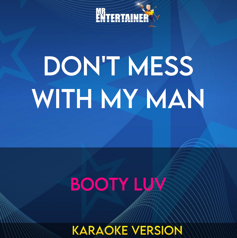 Don't Mess With My Man - Booty Luv (Karaoke Version) from Mr Entertainer Karaoke