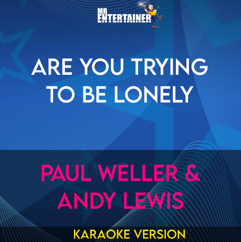 Are You Trying To Be Lonely - Paul Weller & Andy Lewis (Karaoke Version) from Mr Entertainer Karaoke