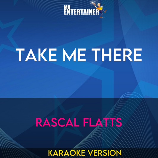 Take Me There - Rascal Flatts (Karaoke Version) from Mr Entertainer Karaoke