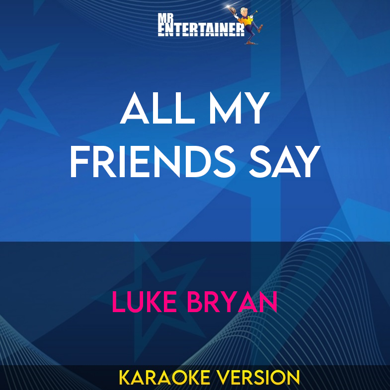 All My Friends Say - Luke Bryan (Karaoke Version) from Mr Entertainer Karaoke