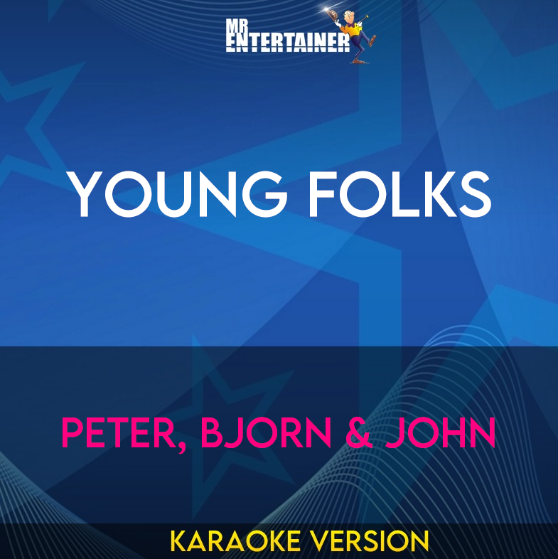 Young Folks - Peter, Bjorn & John (Karaoke Version) from Mr Entertainer Karaoke