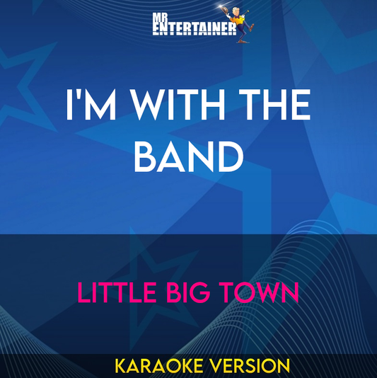 I'm With The Band - Little Big Town (Karaoke Version) from Mr Entertainer Karaoke