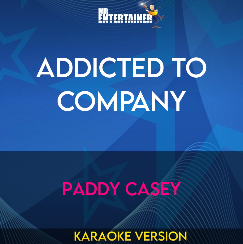 Addicted To Company - Paddy Casey (Karaoke Version) from Mr Entertainer Karaoke
