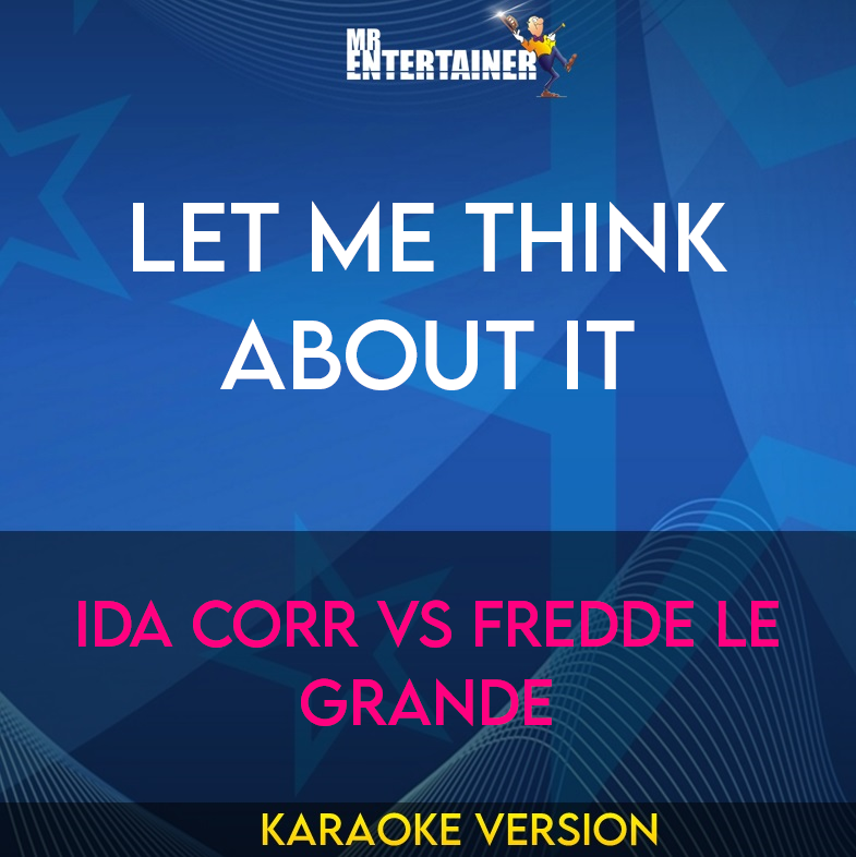 Let Me Think About It - Ida Corr vs Fredde Le Grande (Karaoke Version) from Mr Entertainer Karaoke