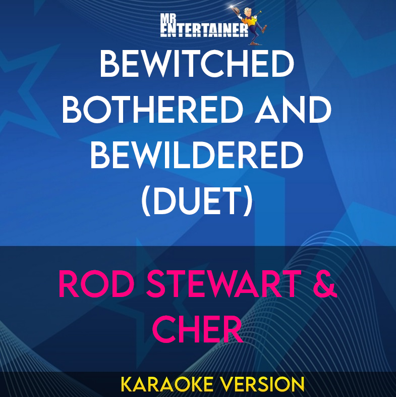 Bewitched Bothered And Bewildered (Duet) - Rod Stewart & Cher (Karaoke Version) from Mr Entertainer Karaoke