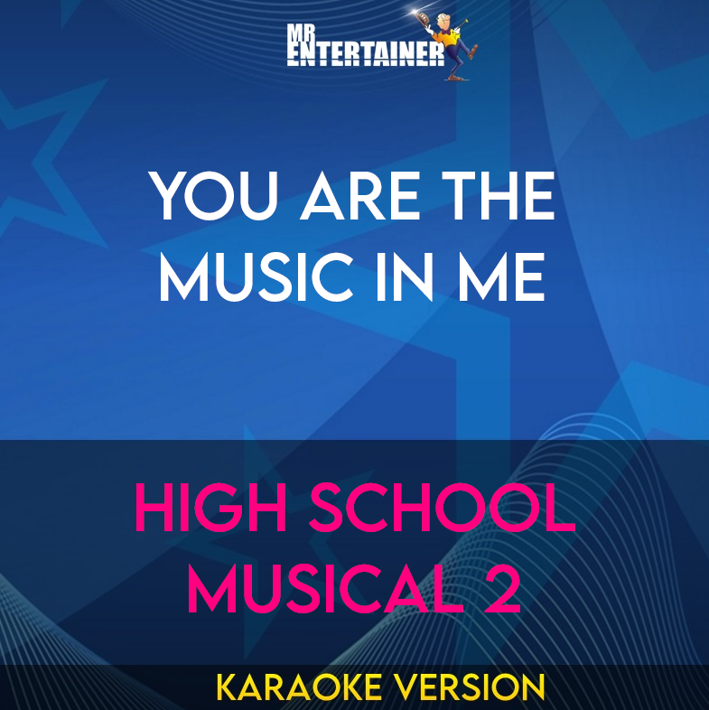 You Are The Music In Me - High School Musical 2 (Karaoke Version) from Mr Entertainer Karaoke