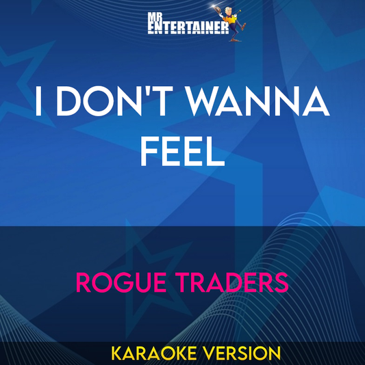 I Don't Wanna Feel - Rogue Traders (Karaoke Version) from Mr Entertainer Karaoke